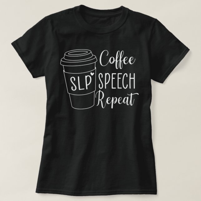 Coffee Speech Repeat SLP Speech Language Therapy  T-Shirt (Design Front)