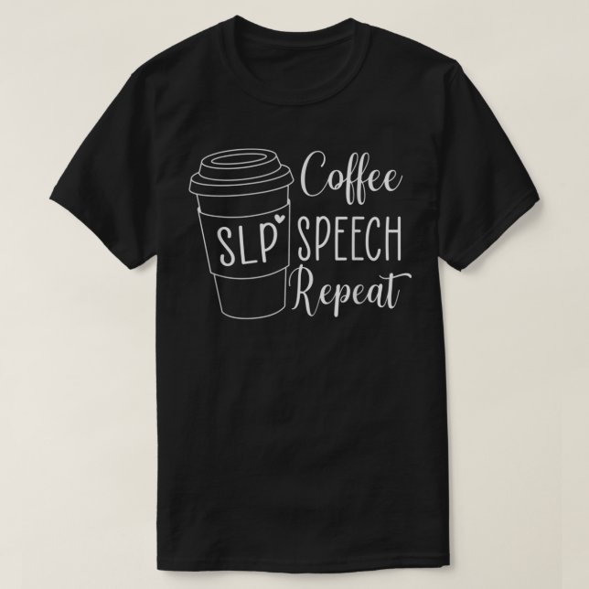 Coffee Speech Repeat SLP Speech Language Therapy  T-Shirt (Design Front)