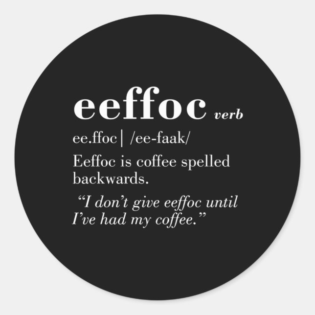 Coffee Spelled Backwards Give Eeffoc Classic Round Sticker (Front)