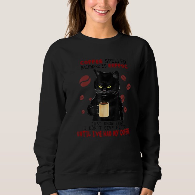 Coffee Spelled Backwards Is Eeffoc Cats Drink Coff Sweatshirt (Front)