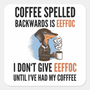 Coffee Spelled Backwards Is Eeffoc - Dog Square Sticker