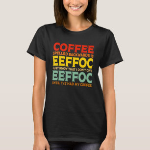 Coffee Spelled Backwards Is Eeffoc Drink Coffee T-Shirt