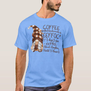 Coffee Spelled Backwards Is Eeffoc Funny Coffee Gn T-Shirt