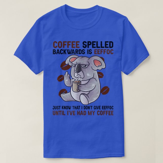 Coffee Spelled Backwards Is Eeffoc Funny Koala Bea T-Shirt (Design Front)