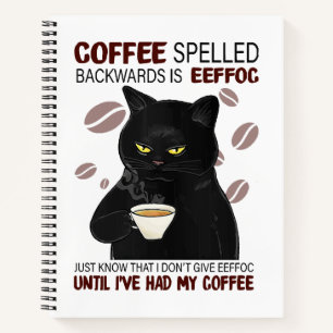 Coffee Spelled Backwards Is Eeffoc Just Know That  Notebook