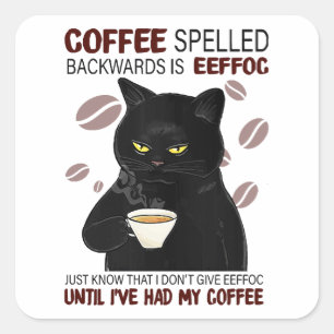 Coffee Spelled Backwards Is Eeffoc Just Know That Square Sticker