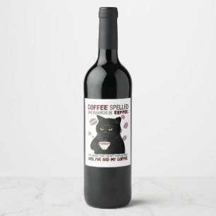 Coffee Spelled Backwards Is Eeffoc Just Know That  Wine Label