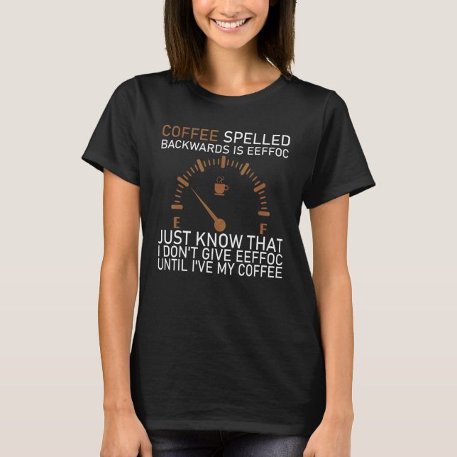 Coffee Spelled Backwards Is Eeffoc My Coffee T-Shirt (Front)