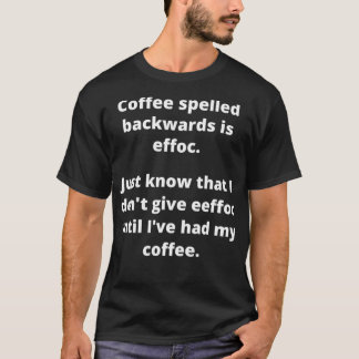 Coffee Spelled Backwards is Effoc  T-Shirt
