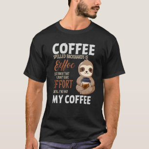 Coffee Spelled Backwards Is Sloth Coffee T-Shirt