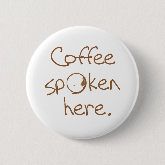 Coffee Spoken Here 6 Cm Round Badge (Front)