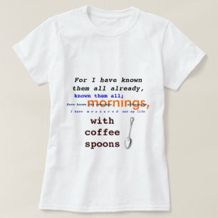 Coffee Spoons! T.S. Eliot public domain Prufrock T-Shirt