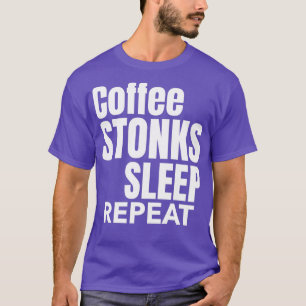 Coffee Stonks Sleep Repeat Day Trading Stock Marke T-Shirt