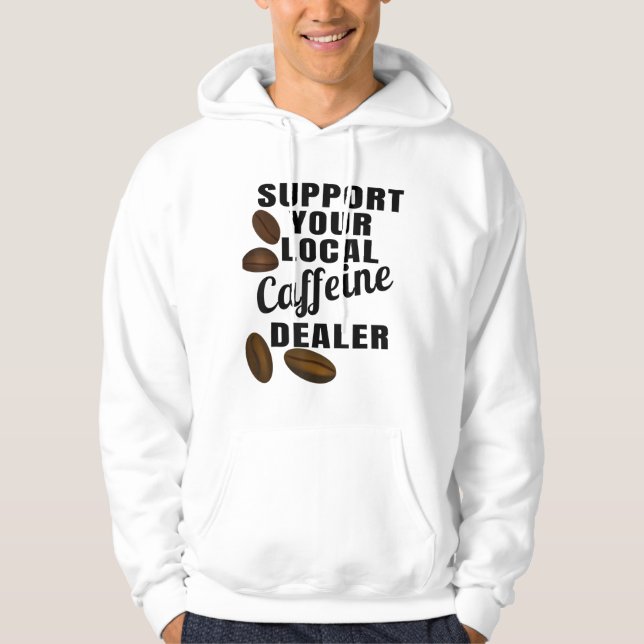 Coffee Support Your Local Caffeine Dealer Coffee B Hoodie (Front)