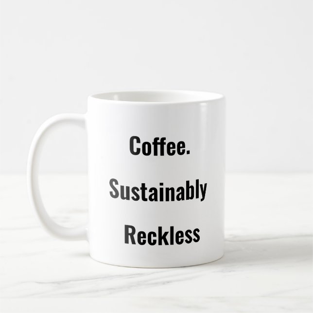 Coffee. Sustainably Reckless. Coffee mug  (Left)