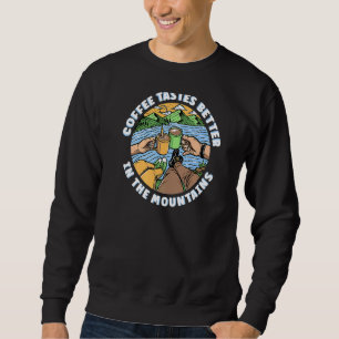 Coffee Tastes Better In The Mountains Outdoor Adve Sweatshirt