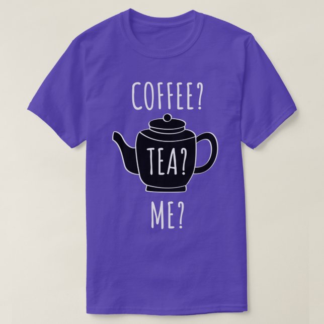 Coffee Tea Me Funny Quote T-Shirt (Design Front)