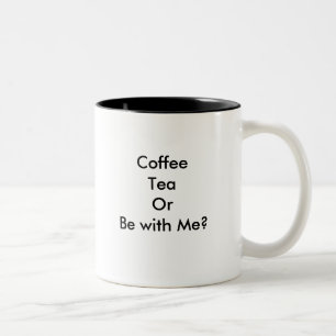 Coffee Tea or Be with me mug! Two-Tone Coffee Mug