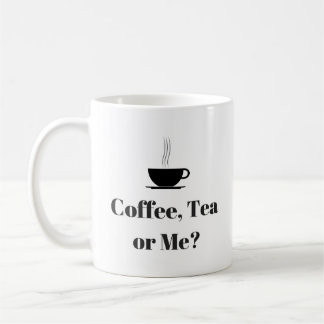 Coffee, Tea or Me Mug