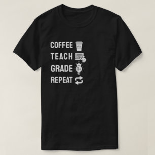 Coffee, Teach, Grade, Repeat T-Shirt