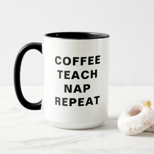 Coffee, Teach, Nap, Repeat Motivational Design Mug