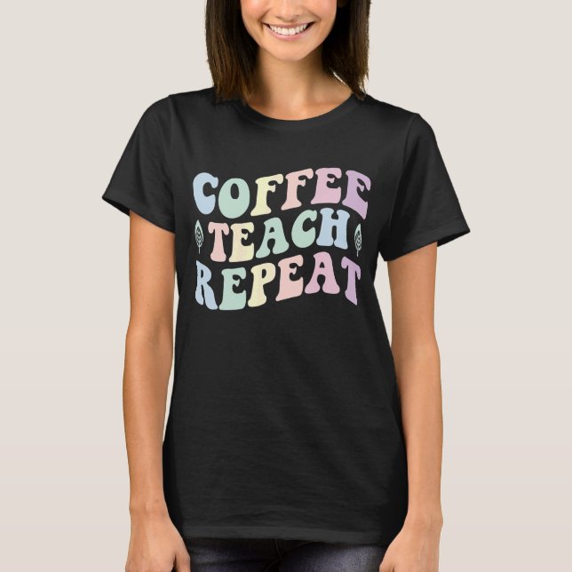 Coffee Teach Repea Retro Groovy Teacher T-Shirt (Front)