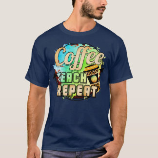 Coffee Teach Repeat1 T-Shirt