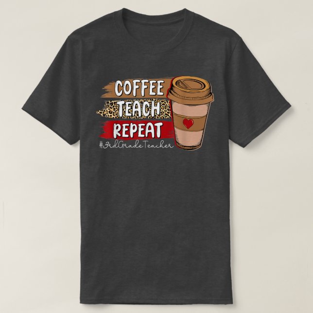 Coffee Teach Repeat 3rd Grade Teacher Leopard Coff T-Shirt (Design Front)