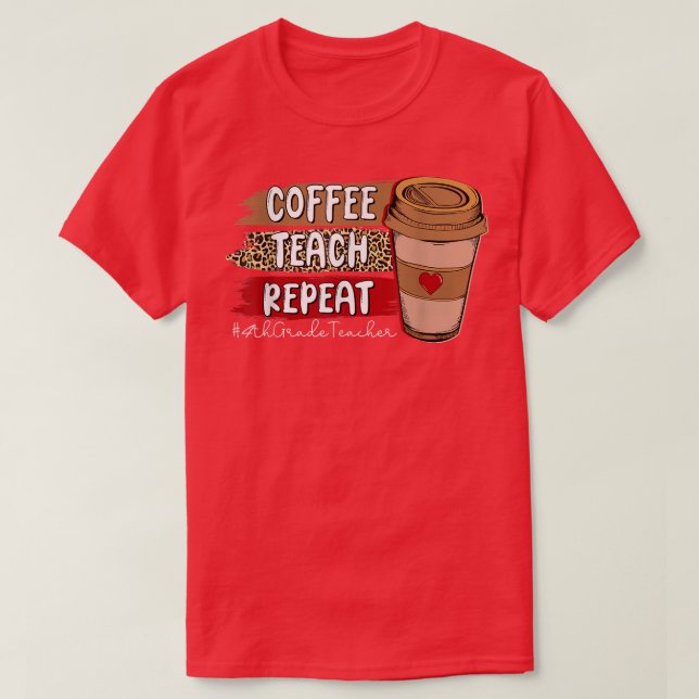 Coffee Teach Repeat 4th Grade Teacher Leopard Coff T-Shirt (Design Front)