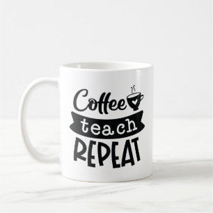 Coffee Teach Repeat Coffee Mug