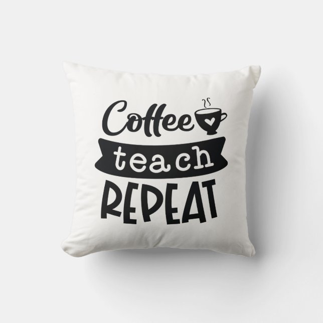 Coffee Teach Repeat Cushion (Front)