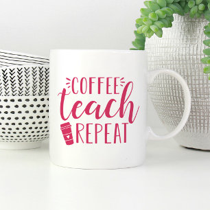 Coffee, Teach, Repeat   Cute Teacher Coffee Mug
