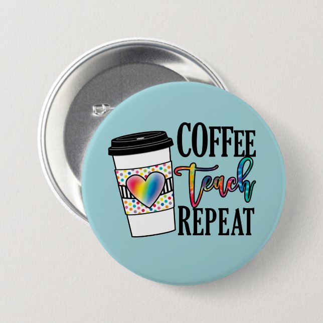 Coffee Teach Repeat – Fun Teacher Life 7.5 Cm Round Badge (Front & Back)