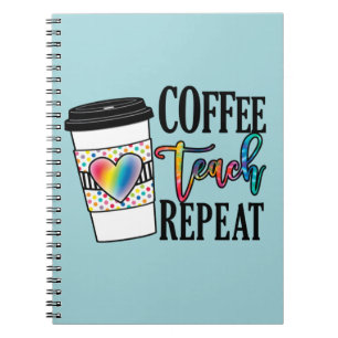 Coffee Teach Repeat – Fun Teacher Life Notebook