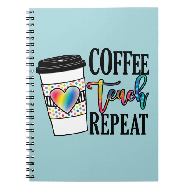 Coffee Teach Repeat – Fun Teacher Life Notebook (Front)