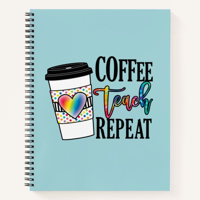Coffee Teach Repeat – Fun Teacher Life Notebook (Front)