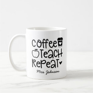 Coffee Teach Repeat Funny Teacher Appreciation Coffee Mug