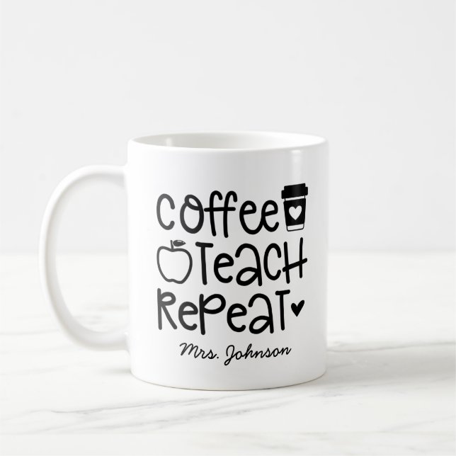Coffee Teach Repeat Funny Teacher Appreciation Mug (Left)
