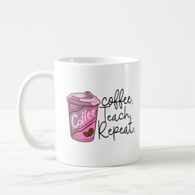 Coffee Teach Repeat | Funny Teacher Quote Mug (Left)
