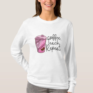 Coffee Teach Repeat   Funny Teacher Quote T-Shirt