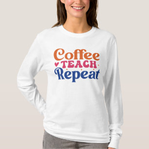 Coffee Teach repeat funny word art T-Shirt