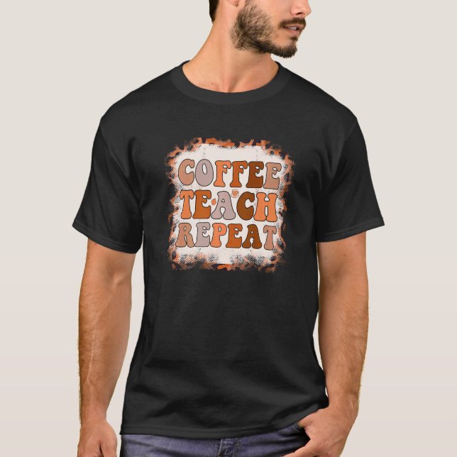 Coffee Teach Repeat Leopard Teacher Life Coffee T-Shirt (Front)