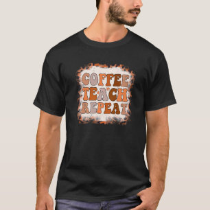 Coffee Teach Repeat Leopard Teacher Life Coffee T-Shirt