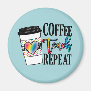 Coffee, Teach, Repeat Magnet