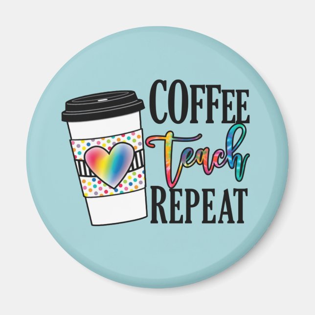Coffee, Teach, Repeat Magnet (Front)