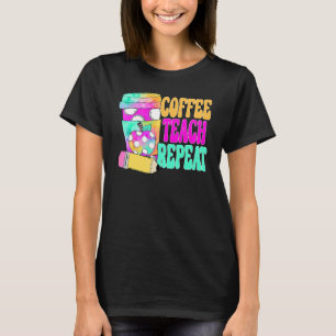 Coffee Teach Repeat Retro Teacher Coffee Teach Cof T-Shirt