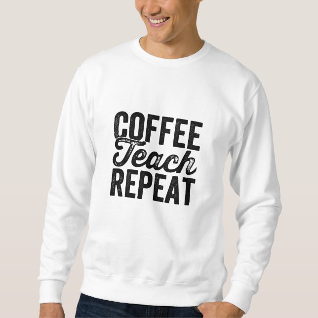 Coffee Teach Repeat Shirt Funny Teacher Teaching (Front)