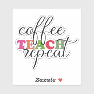 Coffee Teach Repeat Sticker ~ Teacher