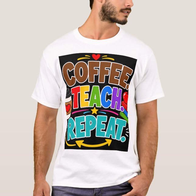 Coffee Teach Repeat T-Shirt (Front)