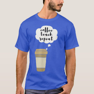 Coffee Teach Repeat T-Shirt